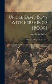 Uncle Sam's Boys With Pershing's Troops