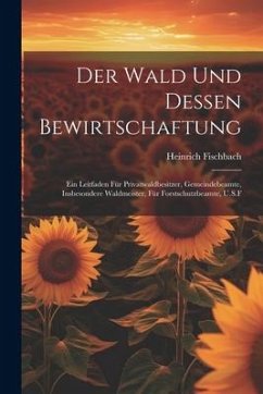 Der Wald Und Dessen Bewirtschaftung - Fischbach, Heinrich