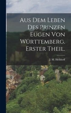 Aus dem Leben des Prinzen Eugen von Württemberg. Erster Theil.