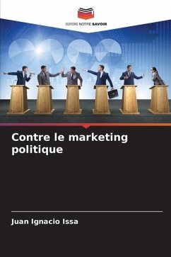 Contre le marketing politique - Issa, Juan Ignacio