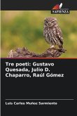 Tre poeti: Gustavo Quesada, Julio D. Chaparro, Raúl Gómez