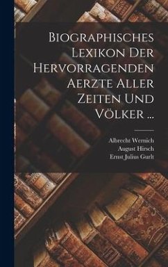 Biographisches Lexikon Der Hervorragenden Aerzte Aller Zeiten Und Völker ... - Hirsch, August; Wernich, Albrecht; Gurlt, Ernst Julius