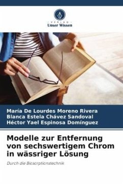 Modelle zur Entfernung von sechswertigem Chrom in wässriger Lösung - Moreno Rivera, María De Lourdes;Chávez Sandoval, Blanca Estela;Espinosa Domínguez, Héctor Yael