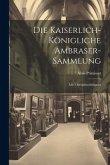 Die Kaiserlich-königliche Ambraser-sammlung