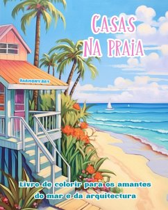 Casas na praia Livro de colorir para os amantes do mar e da arquitectura Designs criativos para relaxamento - Art, Harmony