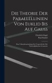 Die theorie der parallellinien von Euklid bis auf Gauss; eine urkundensammlung zur vorgeschichte der nichteuklidischen geometrie