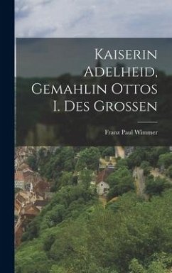 Kaiserin Adelheid, Gemahlin Ottos I. Des Grossen - Paul, Wimmer Franz