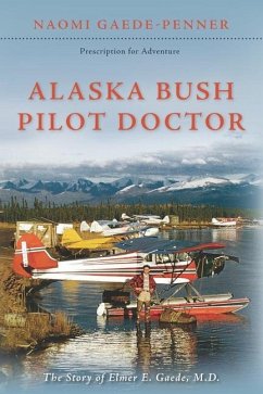 Alaska Bush Pilot Doctor - Gaede-Penner, Naomi