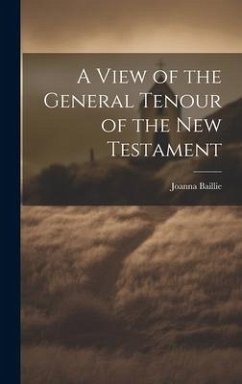 A View of the General Tenour of the New Testament - Baillie, Joanna