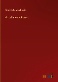 Miscellaneous Poems - Brodie, Elizabeth Rowton