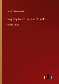 Every-Day Topics - A Book of Briefs - Holland, Josiah Gilbert