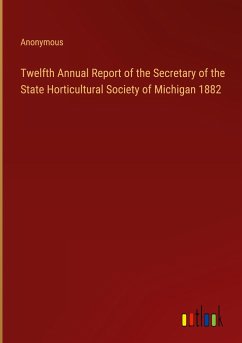 Twelfth Annual Report of the Secretary of the State Horticultural Society of Michigan 1882