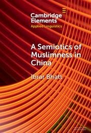 A Semiotics of Muslimness in China - Bhatt, Ibrar