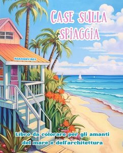 Case sulla spiaggia Libro da colorare per gli amanti del mare e dell'architettura Disegni creativi per il relax - Art, Harmony