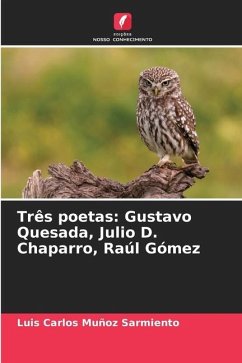 Três poetas: Gustavo Quesada, Julio D. Chaparro, Raúl Gómez - Muñoz Sarmiento, Luis Carlos