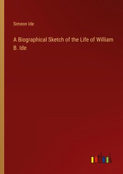 A Biographical Sketch of the Life of William B. Ide - Ide, Simeon