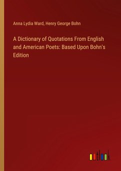 A Dictionary of Quotations From English and American Poets: Based Upon Bohn's Edition - Ward, Anna Lydia; Bohn, Henry George