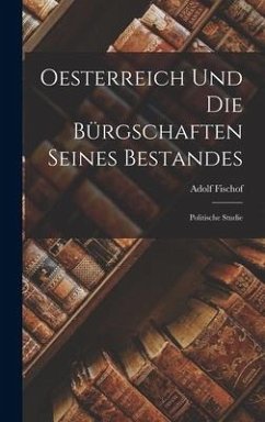 Oesterreich und die Bürgschaften seines Bestandes - Fischof, Adolf