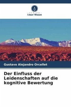 Der Einfluss der Leidenschaften auf die kognitive Bewertung - Orcellet, Gustavo Alejandro