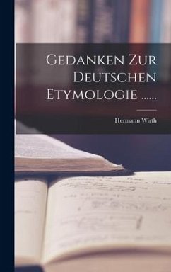 Gedanken Zur Deutschen Etymologie ...... - Wirth, Hermann