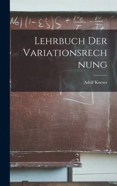 Lehrbuch Der Variationsrechnung - Kneser, Adolf