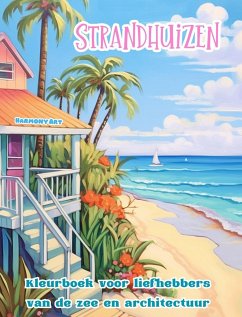 Strandhuizen Kleurboek voor liefhebbers van de zee en architectuur Geweldige ontwerpen voor totale ontspanning - Art, Harmony