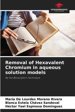 Removal of Hexavalent Chromium in aqueous solution models - Moreno Rivera, María De Lourdes;Chávez Sandoval, Blanca Estela;Espinosa Domínguez, Héctor Yael