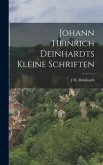 Johann Heinrich Deinhardts kleine Schriften