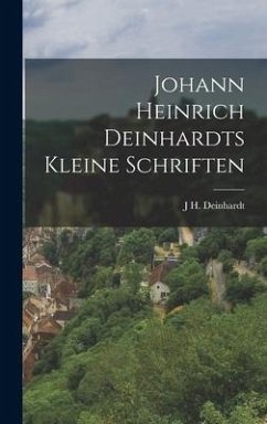 Johann Heinrich Deinhardts kleine Schriften - Deinhardt, J H