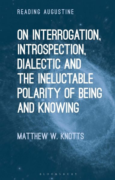 On Interrogation, Introspection, Dialectic and the Ineluctable Polarity of Being and Knowing On Interrogation, Introspection, Dialectic and the Ineluctable Polarity of Being and Knowing