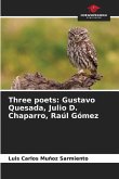 Three poets: Gustavo Quesada, Julio D. Chaparro, Raúl Gómez