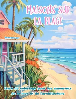 Maisons sur la plage Livre de coloriage pour les amoureux de la mer et de l'architecture Designs créatifs - Art, Harmony