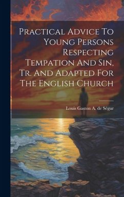 Practical Advice To Young Persons Respecting Tempation And Sin, Tr. And Adapted For The English Church