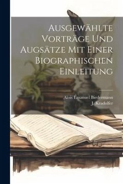 Ausgewählte Vorträge und Augsätze mit einer Biographischen Einleitung - Biedermann, Alois Emanuel; Kradolfer, J.