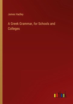 A Greek Grammar, for Schools and Colleges - Hadley, James