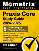 Praxis Core Study Guide 2024-2025 - 5 Full-Length Practice Tests, Academic Skills for Educators Secrets for Reading 5713, Writing 5723, and Math 5733 with Step-by-Step Video Tutorials