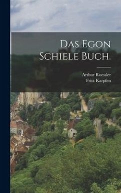Das Egon Schiele Buch. - Karpfen, Fritz; Roessler, Arthur