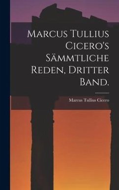 Marcus Tullius Cicero's sämmtliche Reden, Dritter Band. - Cicero, Marcus Tullius