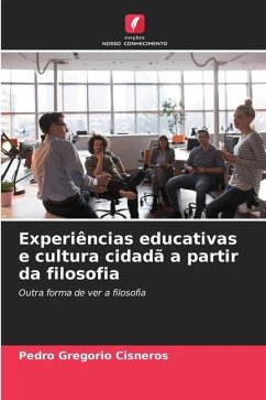 Experiências educativas e cultura cidadã a partir da filosofia - Cisneros, Pedro Gregorio