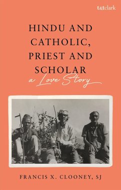 Hindu and Catholic, Priest and Scholar - Clooney, S.J., Professor Francis X. (Harvard Divinity School, USA)