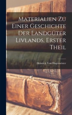 Cover Materialien Zu Einer Geschichte Der Landgüter Livlands, Erster Theil