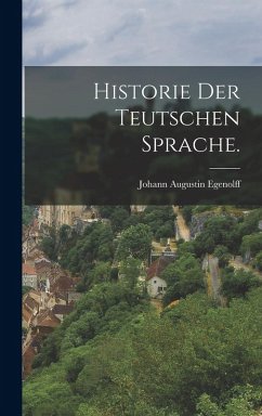 Historie der teutschen Sprache. - Egenolff, Johann Augustin