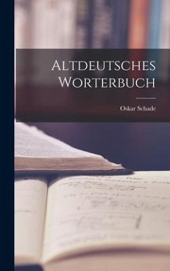 Altdeutsches Worterbuch - Schade, Oskar
