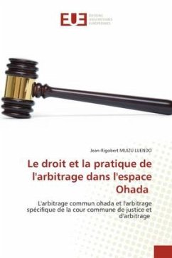Le droit et la pratique de l'arbitrage dans l'espace Ohada - MUIZU LUENDO, Jean-Rigobert