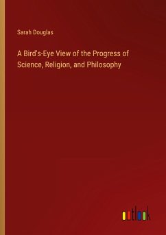 A Bird's-Eye View of the Progress of Science, Religion, and Philosophy