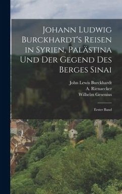 Johann Ludwig Burckhardt's Reisen in Syrien, Palästina und der Gegend des Berges Sinai - Burckhardt, John Lewis; Rienaecker, A.; Gesenius, Wilhelm