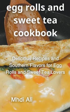 Egg Rolls And Sweet Tea Cookbook - Ali, Mhdi