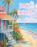 Beach Houses Coloring Book for Nature, Ocean and Arqchitecture Lovers Amazing Designs for Total Relaxation