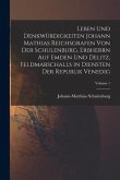 Leben Und Denkwürdigkeiten Johann Mathias Reichsgrafen Von Der Schulenburg, Erbherrn Auf Emden Und Delitz, Feldmarschalls in Diensten Der Republik Venedig; Volume 1