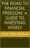 The Road to Financial Freedom: A Guide to Investing Wisely (eBook, ePUB)